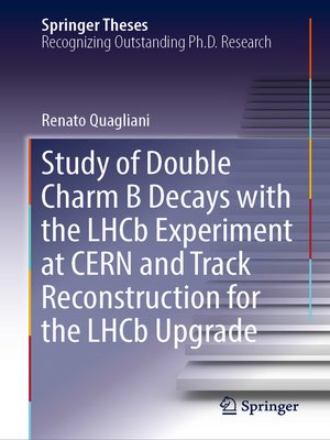 cover image of Study of Double Charm B Decays with the LHCb Experiment at CERN and Track Reconstruction for the LHCb Upgrade